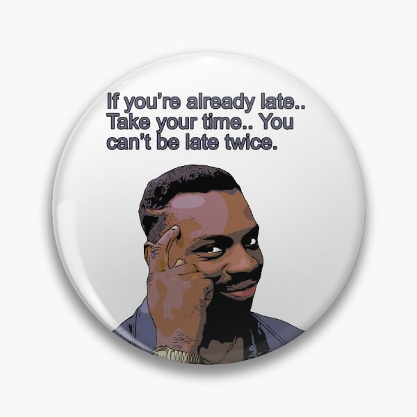 Item preview, If you're already late.. Take your time.. You can't be late twice : Roll Safe MEME designed and sold by Moedesigns.