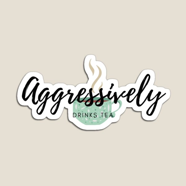 Item preview,  aggressively drinks tea  designed and sold by derryshop.
