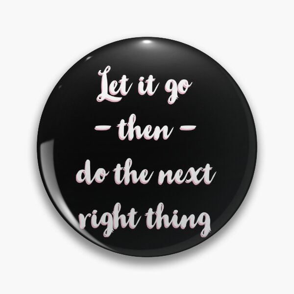 Item preview, Let It Go Then Do The Next Right Thing designed and sold by Dan Brady.