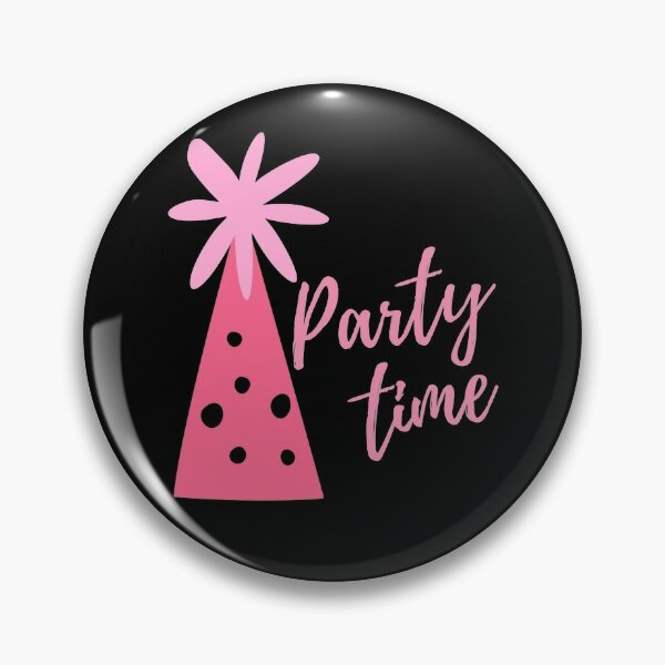 Party Time Pins and Buttons for Sale