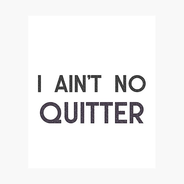 Item preview, I ain't no quitter- motivational quote designed and sold by josephsteez.