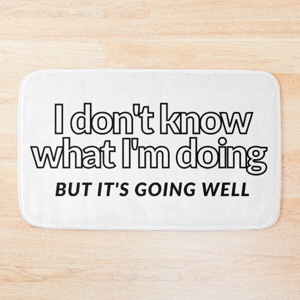 Item preview, Dont Know What Im Doing designed and sold by Colorful Misfits.