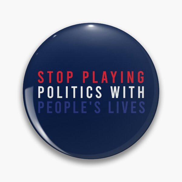 Item preview, Stop playing politics with people's lives designed and sold by FriendsList.