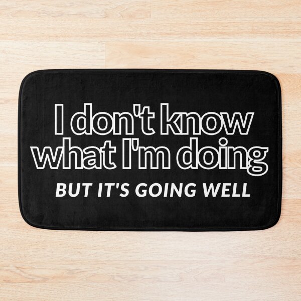 Item preview, Dont Know What Im Doing designed and sold by Colorful Misfits.