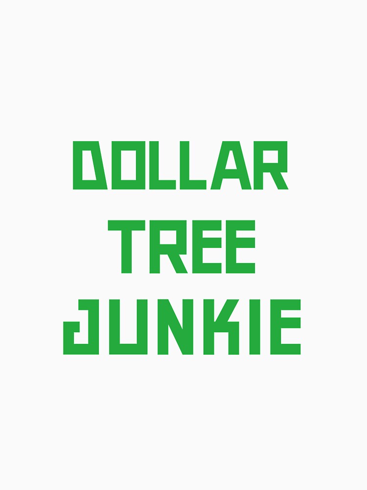 "Dollar tree junkie" Tshirt for Sale by Redbubble