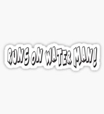 RUNS ON WATER MAN! Sticker