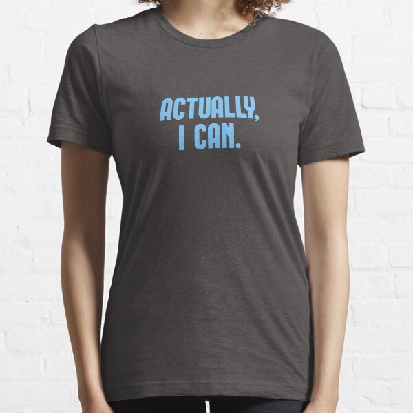 Actually, I Can Essential T-Shirt