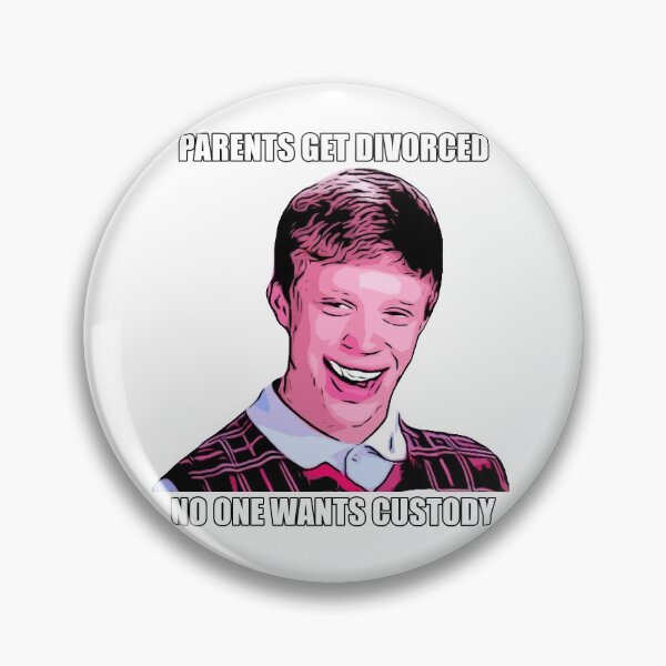 Item preview, Parents get divorced, no one wants custody : Bad luck Brian Meme designed and sold by Moedesigns.