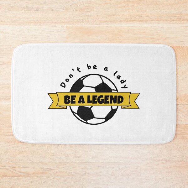 Item preview, Football: Don't be a lady be a legend designed and sold by TheGreenGoat.