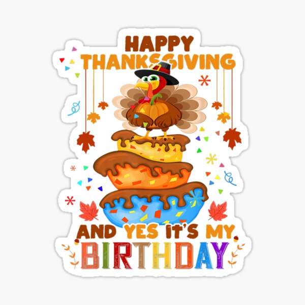 Happy Thanksgiving And Yes It's My Birthday Turkey Cute Gift" Sticker For  Sale By Maureenrollison | Redbubble