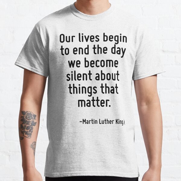 Item preview, Our lives begin to end the day we become silent about things that matter. designed and sold by TerrificPenguin.