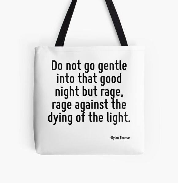 Item preview, Do not go gentle into that good night but rage, rage against the dying of the light. designed and sold by TerrificPenguin.