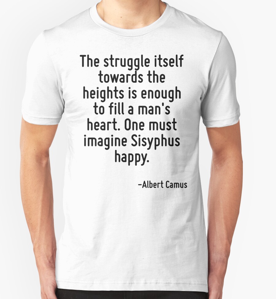 one must imagine sisyphus happy t shirt