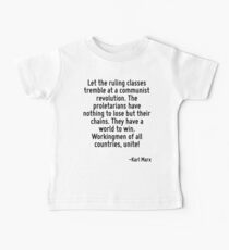 Let the ruling classes tremble at a communist revolution. The proletarians have nothing to lose but their chains. They have a world to win. Workingmen of all countries, unite! Baby Tee