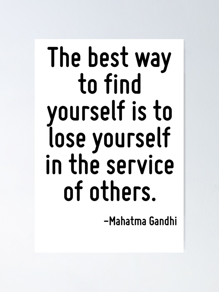 the-best-way-to-find-yourself-is-to-lose-yourself-in-the-service-of