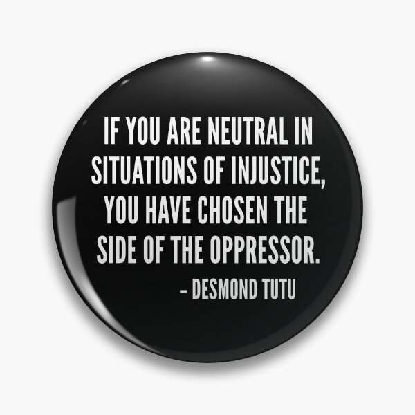 Item preview, if you are neutral in situations of injustice you have chosen the side of the oppressor designed and sold by QuoteSpirations.