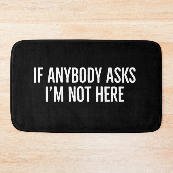 Item preview, If anybody asks, i'm not here  designed and sold by Dailyartsie.