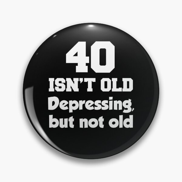 Item preview, 40 Isn't Old Depressing But Not Old designed and sold by jaycartoonist.