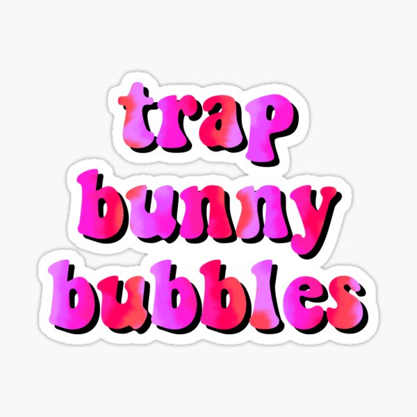 I like you trap bunny bubbles