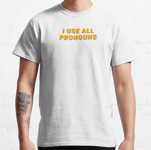 I use all pronouns Classic T-Shirt