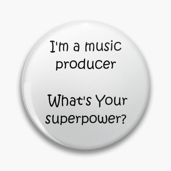 Item preview, I'm a music producer, what's your superpower designed and sold by erueru.