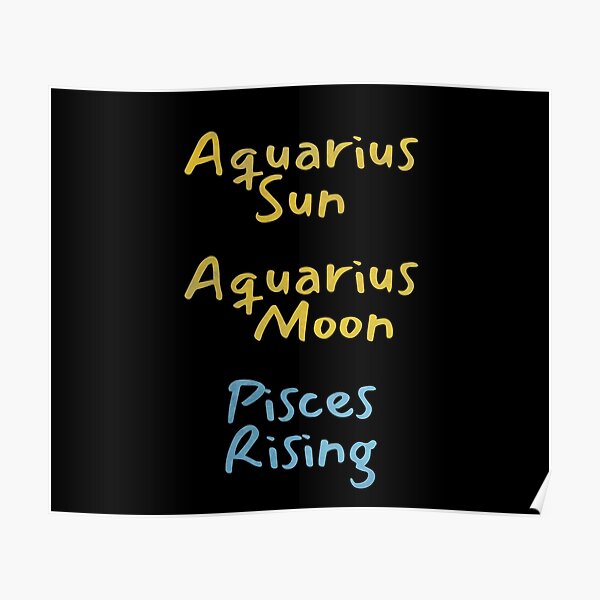 "Aquarius Sun Aquarius Moon Pisces Rising Text" Poster by leomooncreates Redbubble