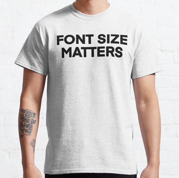 Font Size T-Shirts for Sale | Redbubble