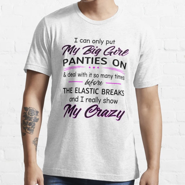 I Can Only Put My Big Girl Panties On Deal With It So Many Times Before The  Elastic Breaks And I Really Show My Crazy Sticker for Sale by  Terri-Wong-9720
