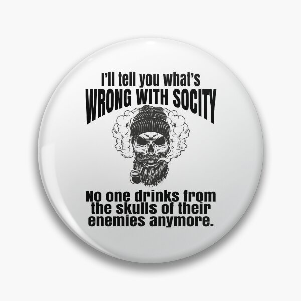 Item preview, I'll tell you what's wrong with society, wrong society, Drink From The Skull Of Your Enemies designed and sold by T-DESIGNEDZ.
