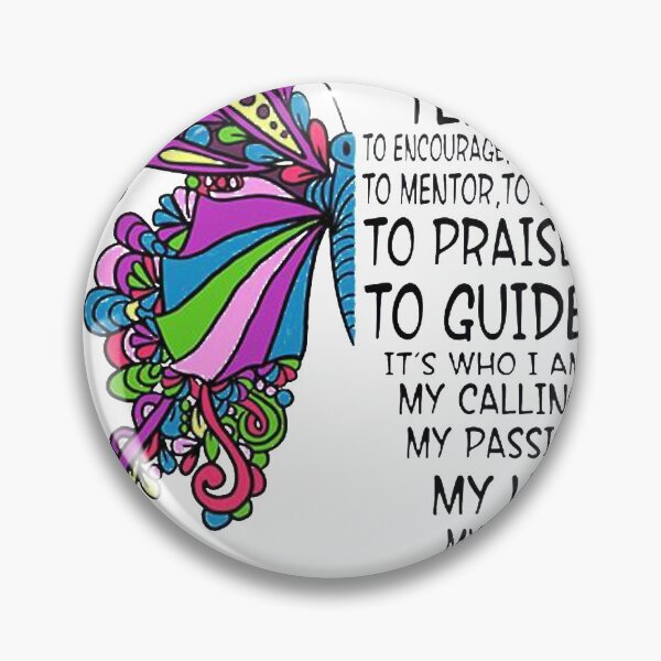 Item preview, I Was Born To Be A Teacher To Encourage To Instruct To Praise To Guide My Calling My Passion My Life designed and sold by Terri-Wong-9720.