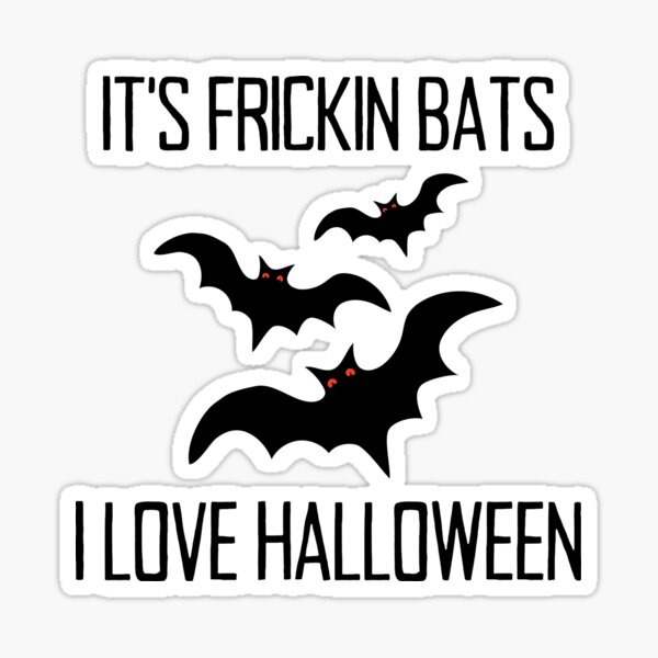 it's frickin bats i love halloween Sticker