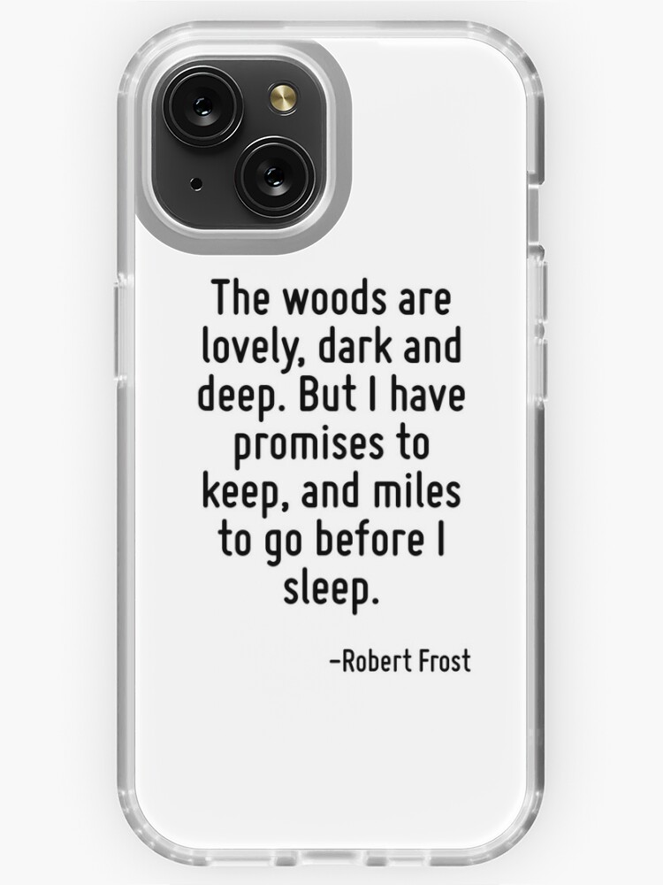 The woods are lovely dark and deep. But I have promises to keep and miles to go before I sleep. iPhone Case