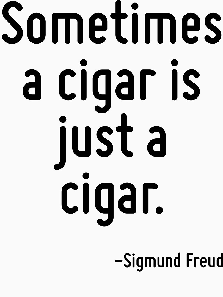  sometimes a cigar is just a cigar t shirt by terrificpenguin redbubble