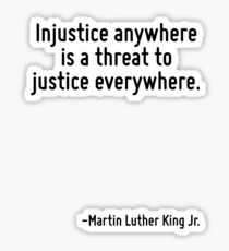 Injustice anywhere is a threat to justice everywhere. Sticker