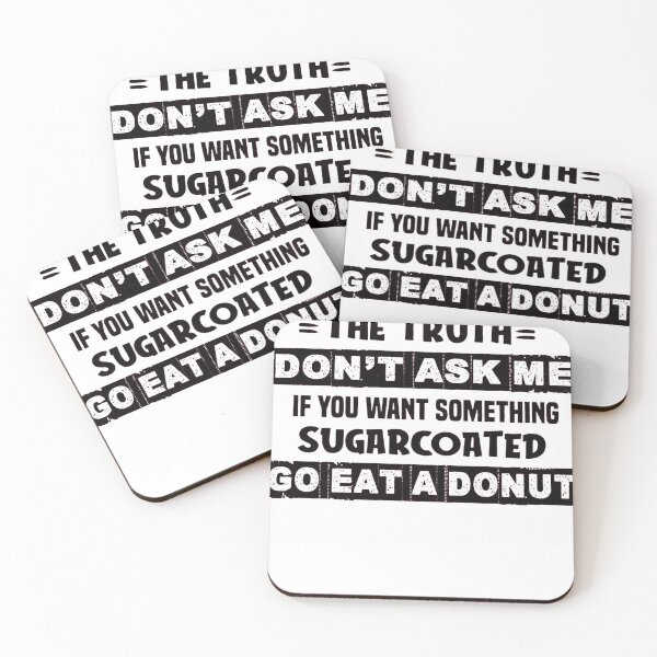 Item preview, If You Don't Want The Truth Don't Ask Me If You Want Something Sugarcoated designed and sold by Terri-Wong-9720.