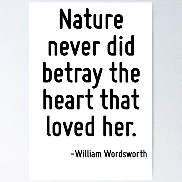 Item preview, Nature never did betray the heart that loved her. designed and sold by TerrificPenguin.