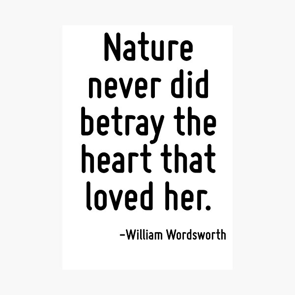 Item preview, Nature never did betray the heart that loved her. designed and sold by TerrificPenguin.