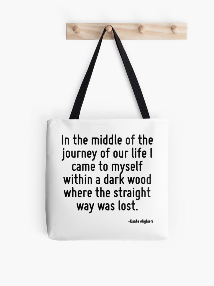 In the middle of the journey of our life I came to myself within a dark  wood where the straight way was lost. | Tote Bag