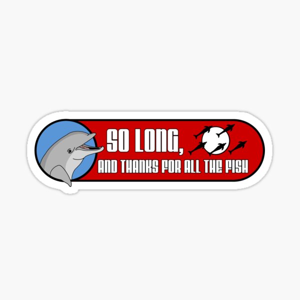 So Long And Thanks For All The Fish Stickers Redbubble