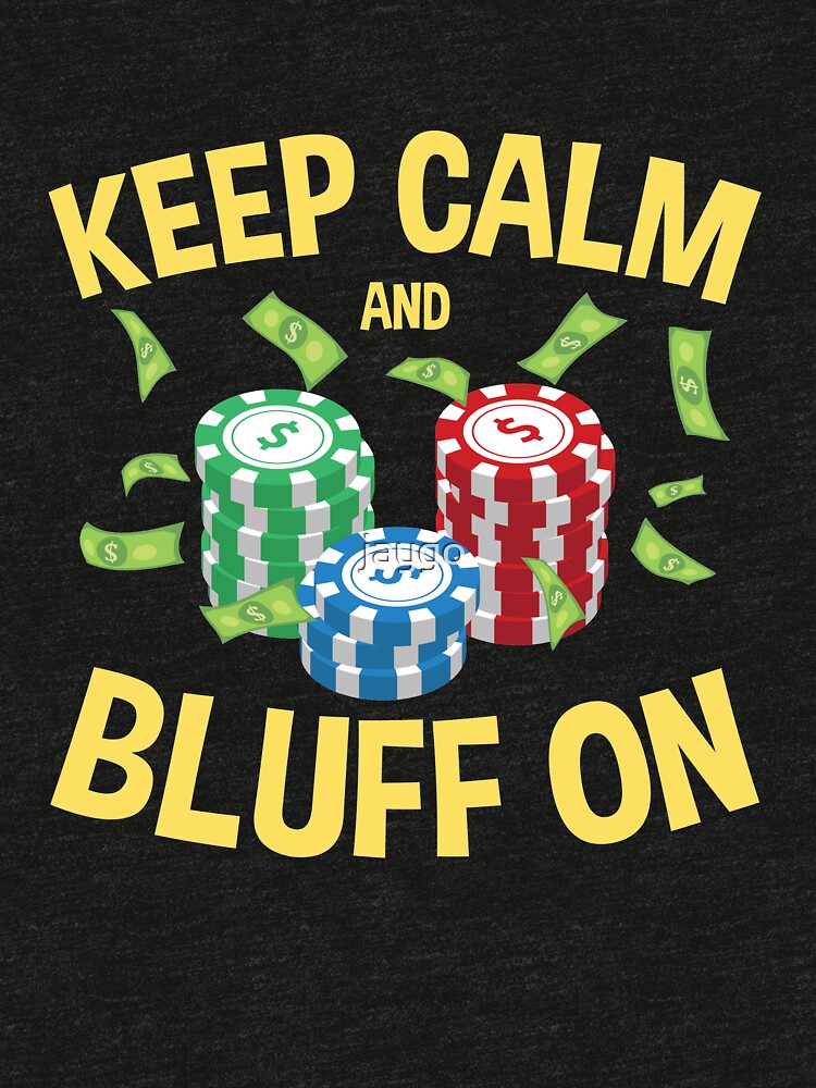 "Poker Face Keep Calm And Bluff On" Tshirt by jaygo