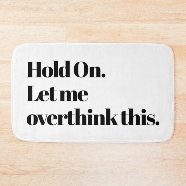 Item preview, Hold On. Let Me Overthink This. Funny Anxiety Saying. designed and sold by That Cheeky Tee.