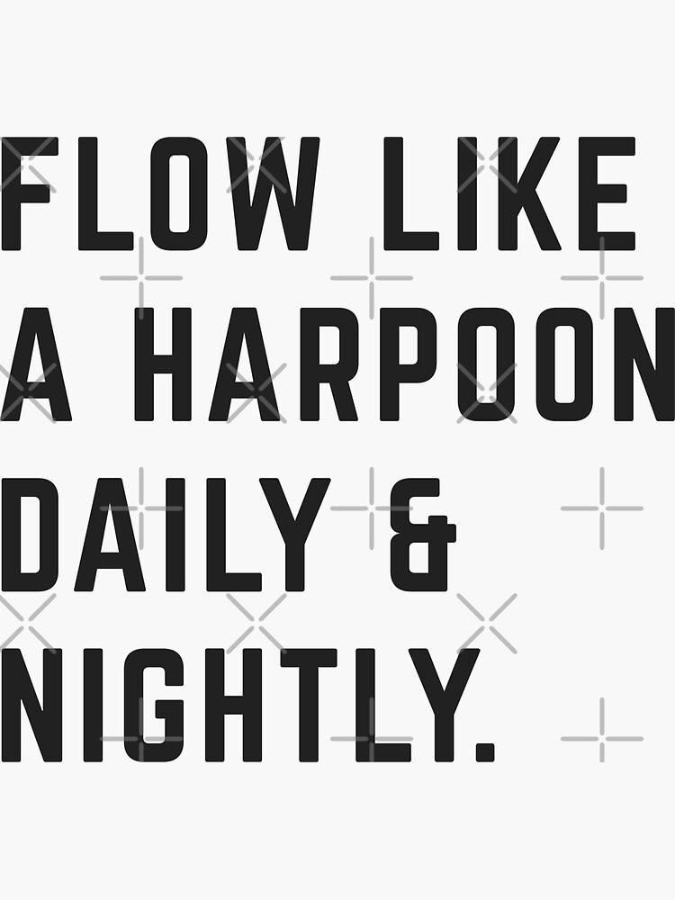 "Flow like a harpoon daily & nightly" Sticker for Sale by Primotees