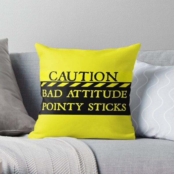 Caution--Bad Attitude, Pointy Sticks ... Throw Pillow