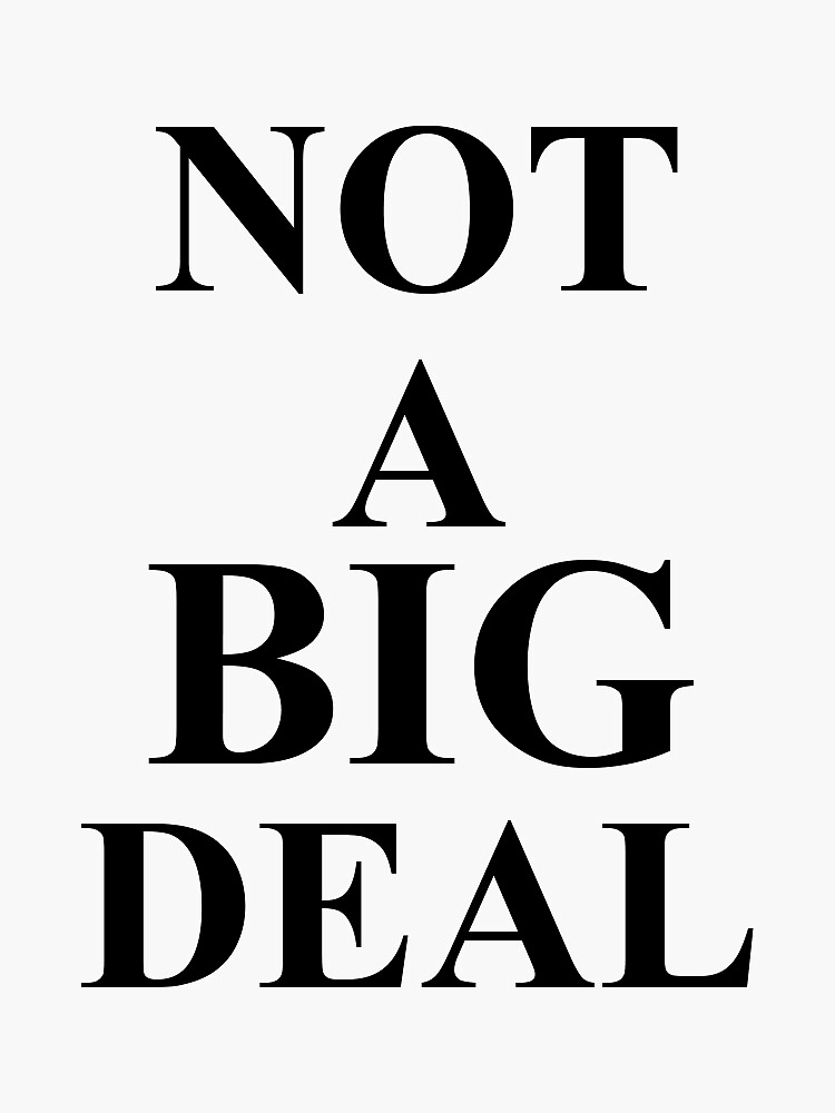 not-a-big-deal-sticker-for-sale-by-rvdesignz-redbubble