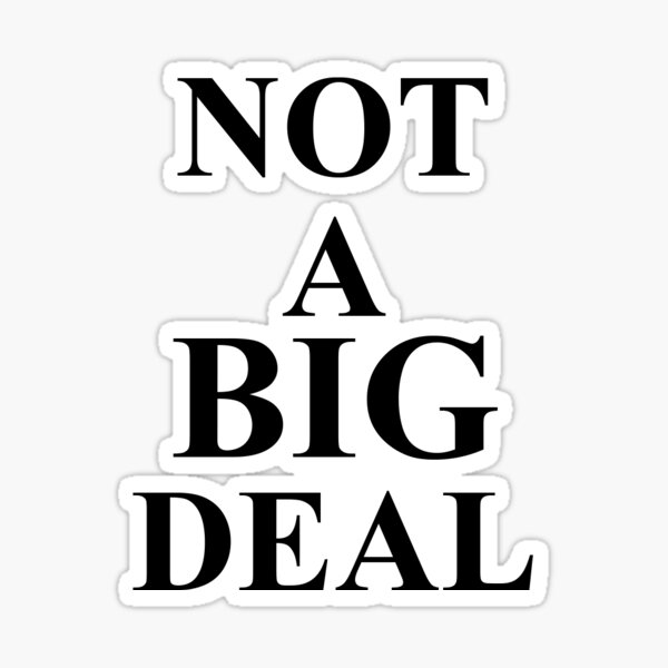 not-a-big-deal-sticker-for-sale-by-rvdesignz-redbubble