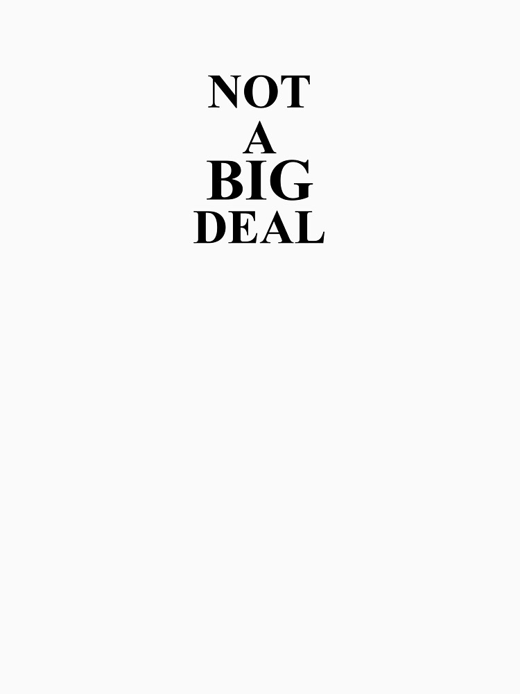 not-a-big-deal-t-shirt-by-rvdesignz-redbubble