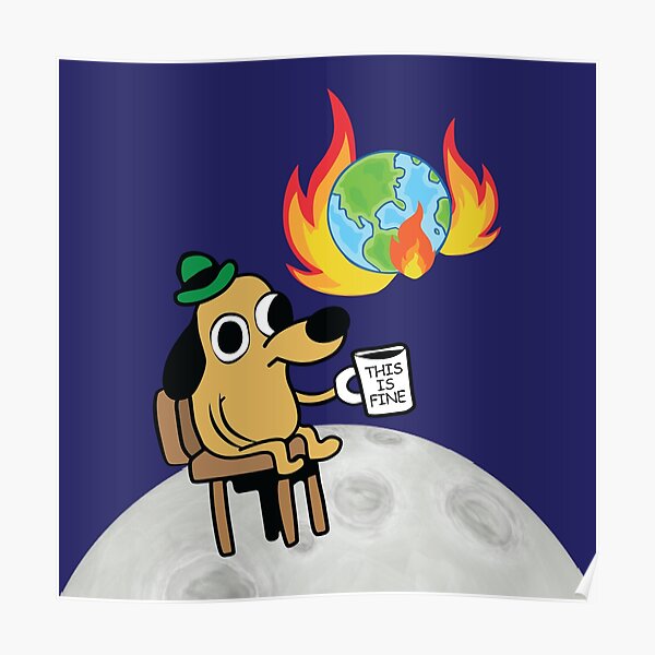 This Is Fine Dog Meme Poster By Artcolourized Redbubble