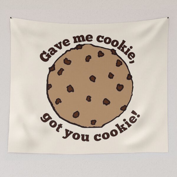 Item preview, Gave me cookie, got you cookie designed and sold by ArtworkBySarahN.