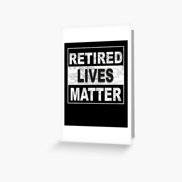 Retired Lives Matter - Funny Retirement  Greeting Card