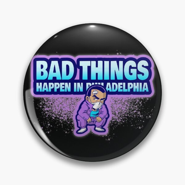 Item preview, Bad Things Happen In Philadelphia designed and sold by GoodVibeDesign.